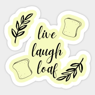 Live, Laugh, Loaf Sticker